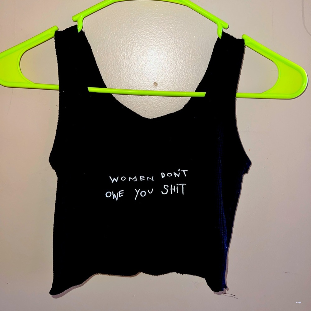 Women don’t owe you shit, black crop top
